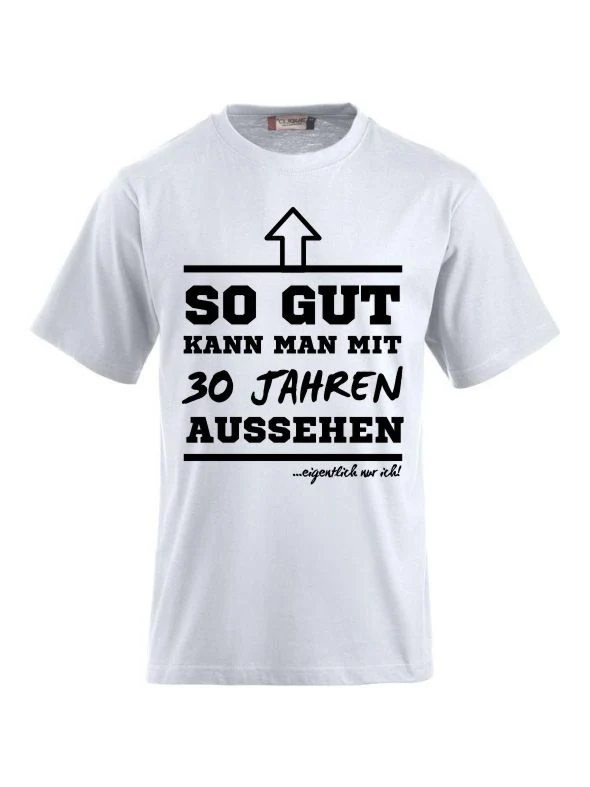 T-Shirts bedrucken mit Spruch- so gut kann man mit 30 Jahre aussehen