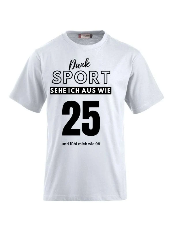 T-Shirts bedrucken mit Spruch - Dank Sport sehe ich aus wie 25