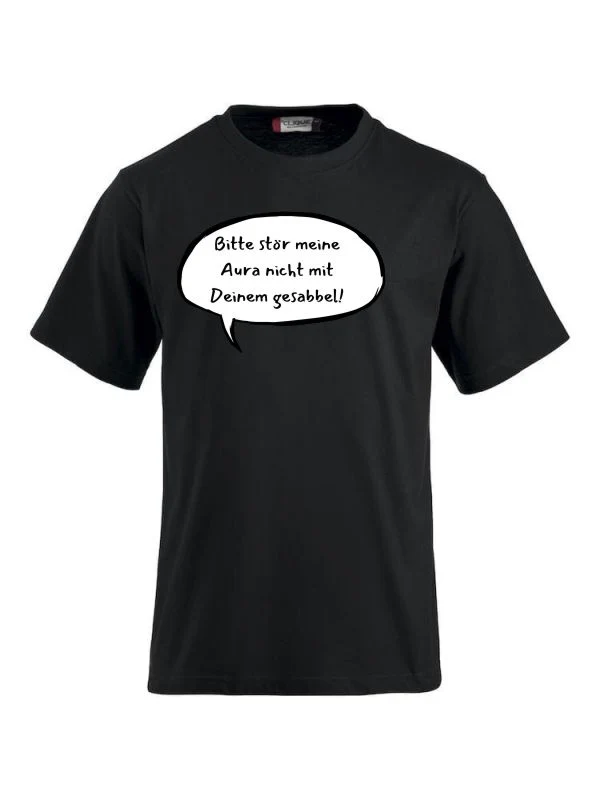 T-Shirts bedrucken mit Spruch Bitte stör meine Aura nicht mit Deinem Gesabbel!