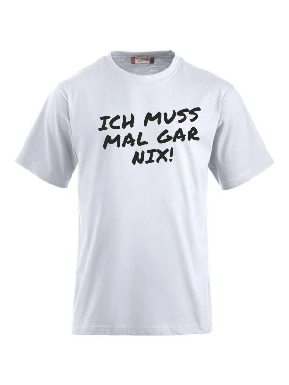 T-Shirts bedrucken mit Spruch - Ich muss mal gar nix!