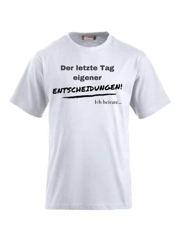 T-Shirts bedrucken der letzte Tag eigener entscheidungen ich heirate