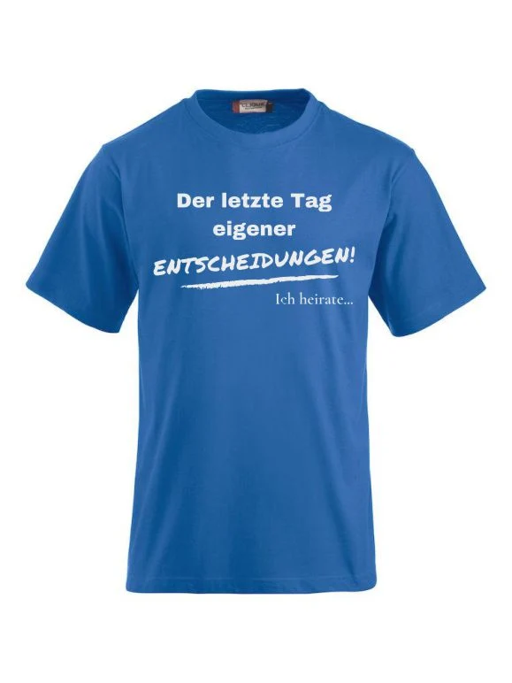 T-Shirts bedrucken der letzte Tag eigener entscheidungen ich heirate