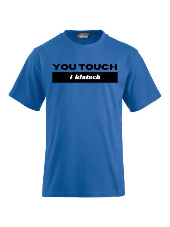 T-Shirts bedrucken mit Spruch - You touch I Klatsch