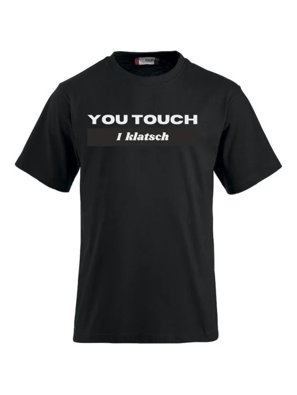 T-Shirts bedrucken mit Spruch - You touch I Klatsch