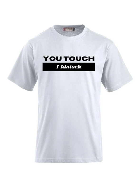 T-Shirts bedrucken mit Spruch - You touch I Klatsch