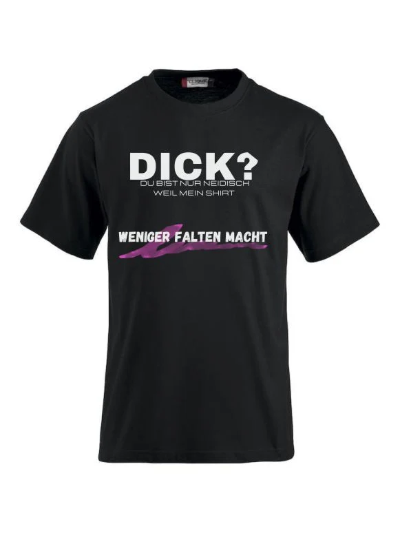 Dick - Du bist nur Neidisch weil mein Shirt weniger Falten macht